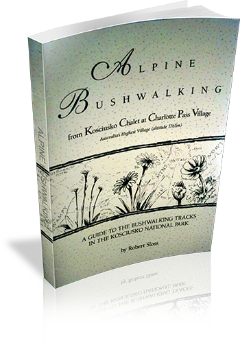 Cover of Alpine Bushwalking from Kosciusko Chalet at Charlotte Pass Village : Australia's Highest Village (altitude 1765m) : A Guide To The Bushwalking Tracks In The Kosciusko National Park